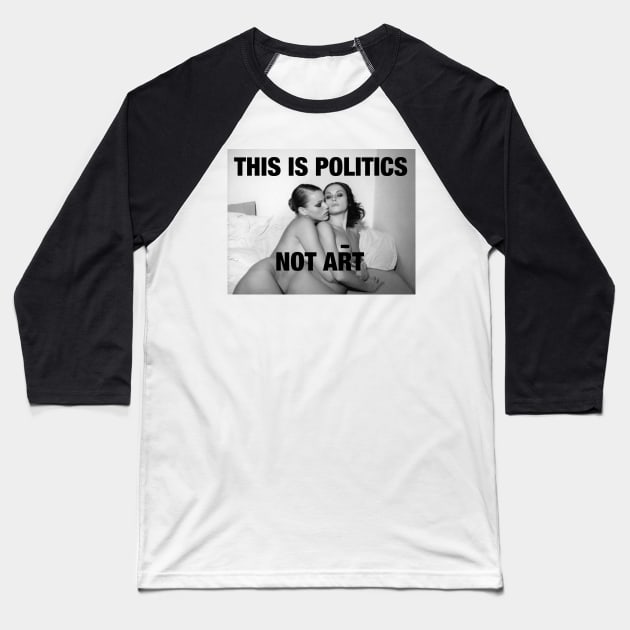 THIS IS POLITICS. NOT ART. Baseball T-Shirt by FREESA